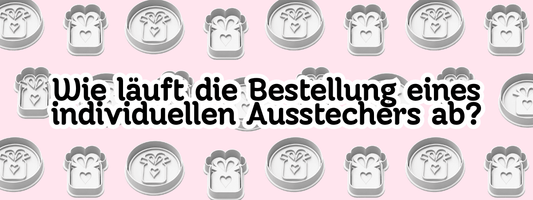 Du möchtest einen individuellen Keksausstecher? So läuft es bei mir ab! - Keksausstecherei